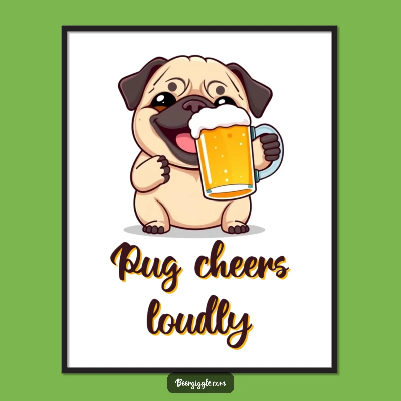 Funny Pug Beer Toast Poster: Hilarious Wall Art for Dog Lovers